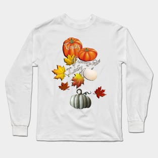 Autumn Design Crazy Pumpkin Lady Quote, Graphic Leaves and Pumpkins Funny Fall Apparel & Home Decor Long Sleeve T-Shirt